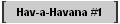 Hav-a-Havana #1
