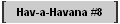 Hav-a-Havana #8
